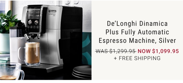 De’Longhi Dinamica Plus Fully Automatic Espresso Machine, Silver NOW $1,099.95 + FREE SHIPPING