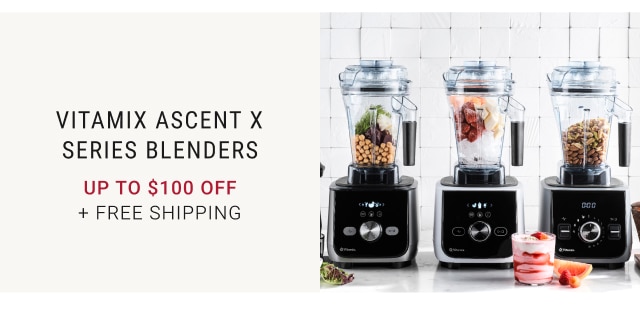 Vitamix Ascent X Series Blenders UP TO $100 OFF + FREE SHIPPING