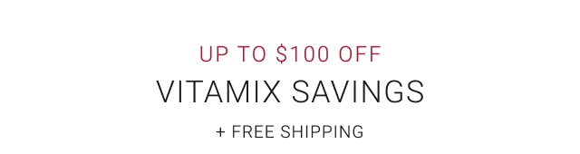 UP TO $100 OFF Vitamix Savings + free shipping