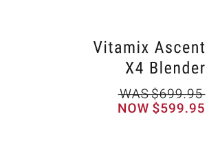 Vitamix Ascent X4 Blender NOW $599.95