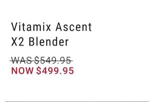 Vitamix Ascent X2 Blender NOW $499.95