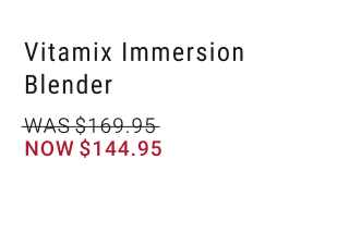 Vitamix Immersion Blender NOW $144.95