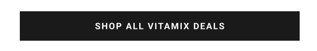 SHOP ALL VITAMIX DEALS