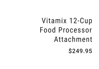 Vitamix 12-Cup Food Processor Attachment $249.95