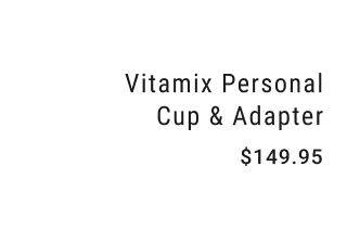 Vitamix Personal Cup & Adapter $149.95