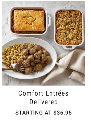 Comfort Entrées Delivered Starting at $36.95