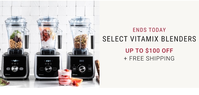 Ends Today Select Vitamix Blenders Up to $100 Off + FREE SHIPPING