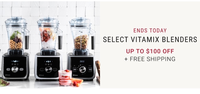 Ends Today - Select Vitamix Blenders Up to $100 Off + FREE SHIPPING