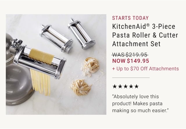 Starts Today - KitchenAid® 3-Piece Pasta Roller & Cutter Attachment Set NOW $149.95 + Up to $70 Off Attachments