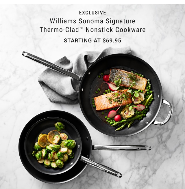 EXCLUSIVE - Williams Sonoma Signature Thermo-Clad™ Nonstick Cookware Starting at $69.95