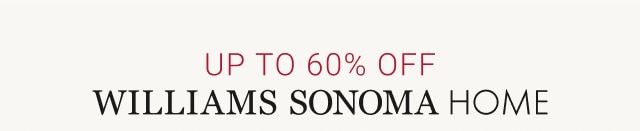 Up To 60% Off - Williams Sonoma Home