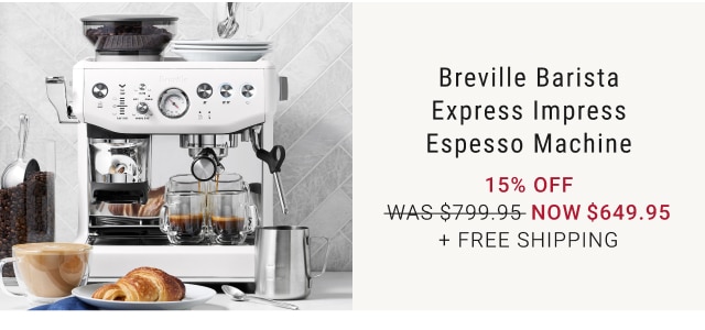 Breville Barista Express Impress Espesso Machine 15% Off NOW $649.95 + FREE SHIPPING