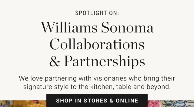 Williams Sonoma Collaborations & Partnerships - Shop In Stores & Online