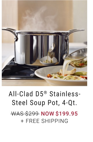 All-Clad D5® Stainless-Steel Soup Pot, 4-Qt. - Now $199.95 + Free Shipping