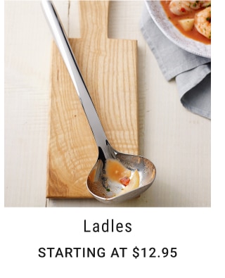 Ladles - Starting at $12.95