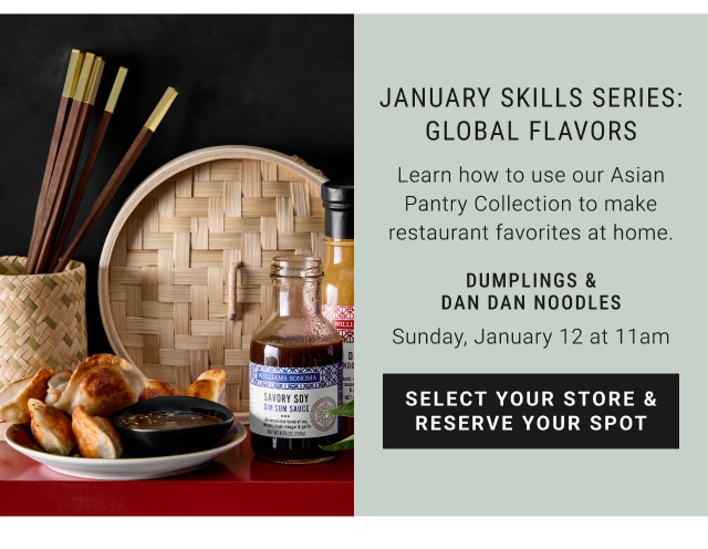 January skills series: global flavors dumplings & dan dan noodles - Sunday, January 12 at 11am - select your store & reserve your spot