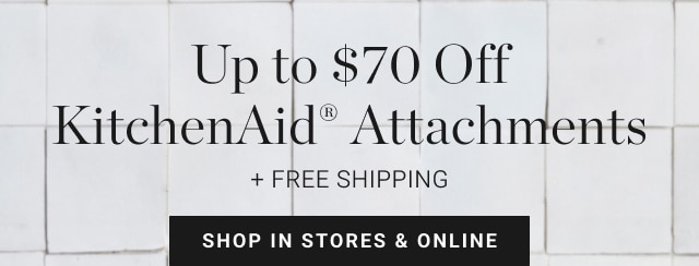 Up to $70 Off KitchenAid® Attachments + Free Shipping - Shop In Stores & Online