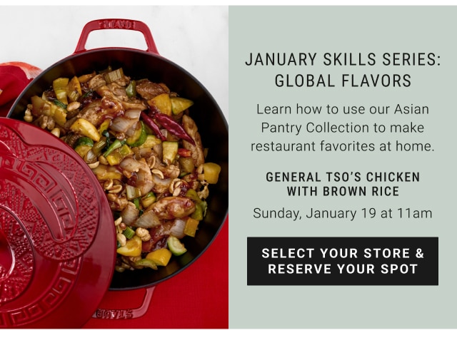 January skills series: global flavors general tso’s chicken with brown rice Sunday, January 19 at 11am - select your store & reserve your spot