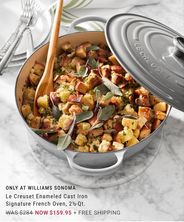 ONLY AT WILLIAMS SONOMA - Le Creuset Enameled Cast Iron Signature French Oven, 2½-Qt. NOW $159.95 + Free Shipping