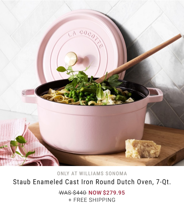 Only at Williams Sonoma - Staub Enameled Cast Iron Round Dutch Oven, 7-Qt. NOW $279.95 + Free Shipping