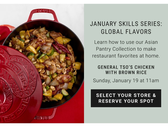 January skills series: global flavors general tso’s chicken with brown rice Sunday, January 19 at 11am - select your store & reserve your spot