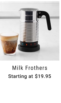 Milk Frothers Starting at $19.95