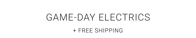 Game-Day electrics + Free Shipping