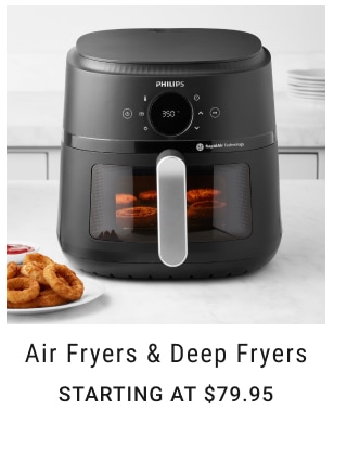 air fryers & deep fryers Starting at $79.95