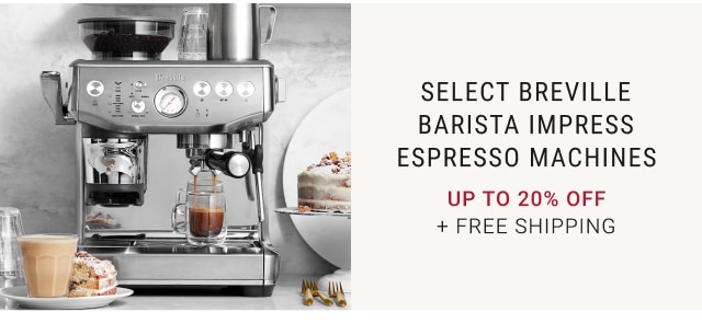 SELECT BREVILLE BARISTA IMPRESS ESPRESSO MACHINES Up to 20% off + FREE SHIPPING