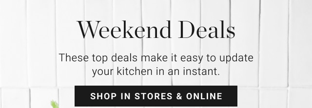 Weekend Deals - shop in stores & online