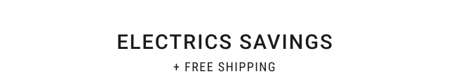 Electrics savings + FREE SHIPPING