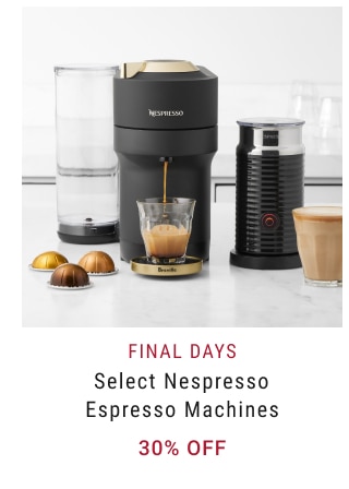 FINAL DAYS Select Nespresso Espresso Machines NOW 30% Off