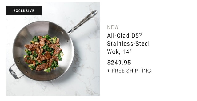 new - All-Clad D5® Stainless-Steel Wok, 14" $249.95 + FREE SHIPPING