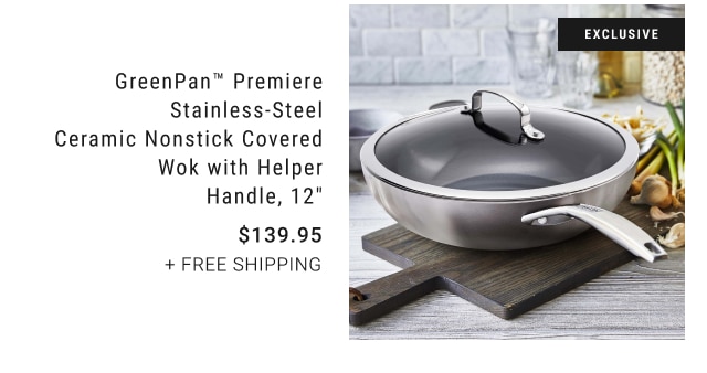 GreenPan™ Premiere Stainless-Steel Ceramic Nonstick Covered Wok with Helper Handle, 12" $139.95 + FREE SHIPPING