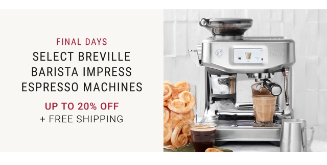 FINAL DAYS - Select Breville Barista Impress Espresso Machines Up to 20% off + FREE SHIPPING