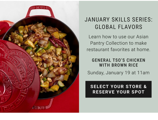 January skills series: global flavors - General tso’s chicken with brown rice Sunday, January 19 at 11am - Select your store & reserve your spot