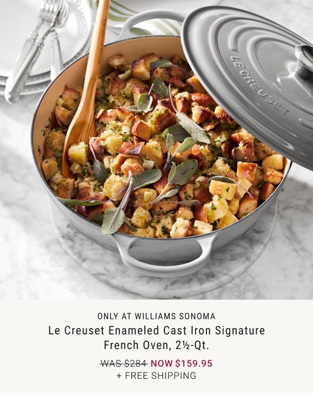 only at Williams Sonoma - Le Creuset Enameled Cast Iron Signature French Oven, 2½-Qt. NOW $159.95 + Free Shipping