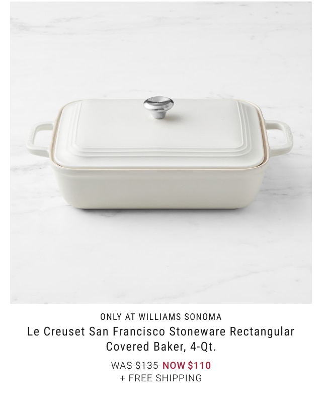 only at Williams Sonoma - Le Creuset San Francisco Stoneware Rectangular Covered Baker, 4-Qt. NOW $110 + free shipping