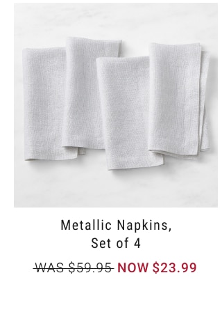 Metallic Napkins, Set of 4 NOW $23.99