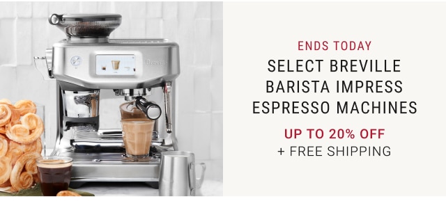 ends today Select Breville Barista Impress Espresso Machines Up to 20% off + FREE SHIPPING