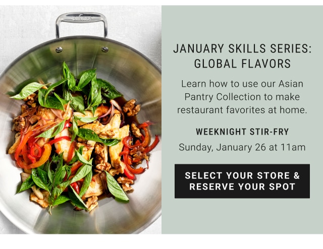 January skills series: global flavors - weeknight stir-fry Sunday, January 26 at 11am - select your store & reserve your spot