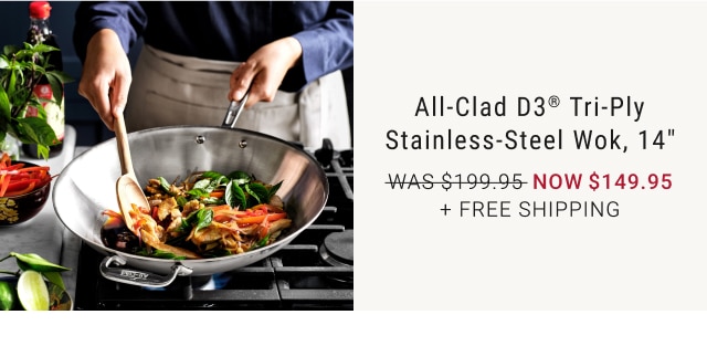 All-Clad D3® Tri-Ply Stainless-Steel Wok, 14" - Now $149.95 + Free Shipping