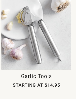 Garlic Tools - Starting at $14.95