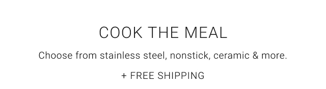 Cook The Meal - Choose from stainless steel, nonstick, ceramic & more. + Free Shipping