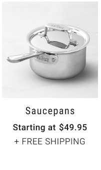 Saucepans Starting at $49.95 + FREE SHIPPING