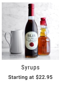 Syrups Starting at $22.95