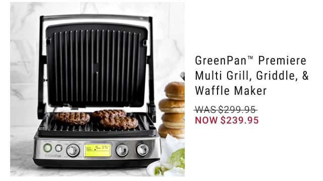 GreenPan™ Premiere Multi Grill, Griddle, & Waffle Maker NOW $239.95