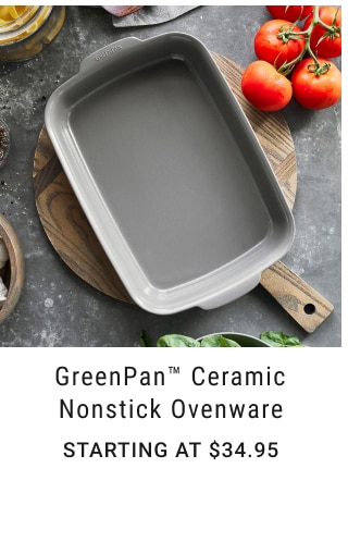 GreenPan™ Ceramic Nonstick Ovenware Starting at $34.95