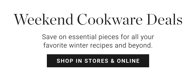 Weekend Cookware Deals - Shop In Stores & Online