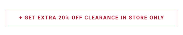 + Get Extra 20% Off Clearance In Store Only